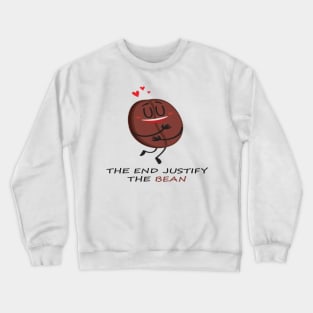 The end justify the bean. Crewneck Sweatshirt